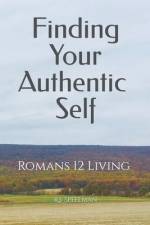Finding Your Authentic Self: Romans 12 Living