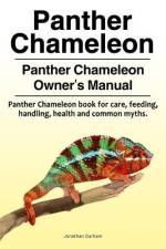 Panther Chameleon. Panther Chameleon Owner's Manual. Panther Chameleon book for care, feeding, handling, health and common myths. af Jonathan Durham