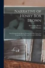 Narrative of Henry Box Brown: Who Escaped From Slavery Enclosed in a Box Three Feet Long and Two Wide and Two and a Half High af Charles Stearns