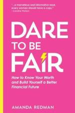 Dare To Be Fair: How to Know Your Worth and Build Yourself a Better Financial Future af Amanda Redman
