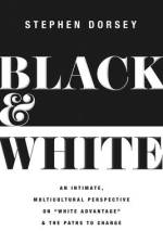 Black and White: An Intimate, Multicultural Perspective on White Advantage and the Paths to Change af Stephen Dorsey