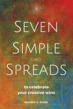 Seven Simple Card Spreads to Celebrate Your Creative Wins: Seven Simple Spreads Book 4 af Mariëlle S. Smith