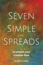 Seven Simple Card Spreads to Unlock Your Creative Flow: Seven Simple Spreads Book 1 af Mariëlle S. Smith