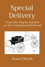 Special Delivery: From One Stop to Another on the Underground Railroad af Rose O'Keefe