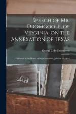 Speech of Mr. Dromgoole, of Virginia, on the Annexation of Texas: Delivered in the House of Representatives, January 24, 1845 af George Coke Dromgoole