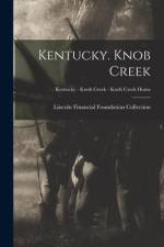 Kentucky. Knob Creek; Kentucky - Knob Creek - Knob Creek Home af Lincoln Financial Foundation Collection