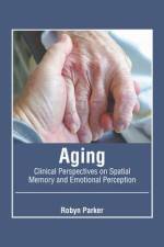 Aging: Clinical Perspectives on Spatial Memory and Emotional Perception af Robyn Parker
