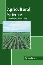 Agricultural Science: The Role of Innovation af Thelma Bosso