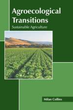 Agroecological Transitions: Sustainable Agriculture af Milan Collins