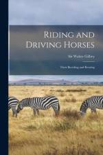 Riding and Driving Horses: Their Breeding and Rearing af Walter Gilbey