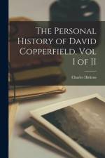 The Personal History of David Copperfield, Vol I of II af Charles Dickens