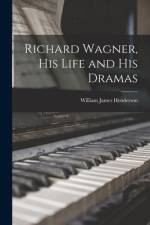 Richard Wagner, His Life and His Dramas af William James Henderson