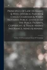 Principles of Law: Husband & Wife; Divorce; Parent & Child; Guardian & Ward; Notaries Public; Justices of the Peace; Patents, Copyright, af Anonymous