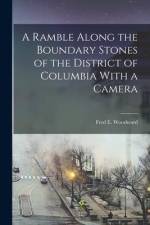A Ramble Along the Boundary Stones of the District of Columbia With a Camera af Fred E. Woodward
