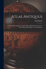 Atlas Antiquus: In Forty-Eight Original, Graphic Maps, With Elaborate Text to Each Map and Full Index / by Emil Reich af Emil Reich