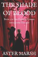 The Shade of Blood (The Fantasy Zombie Apocalypse Trilogy Book 3) af Aster Marsh
