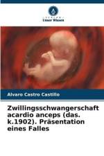 Zwillingsschwangerschaft acardio anceps (das. k.1902). Präsentation eines Falles af Alvaro Castro Castillo