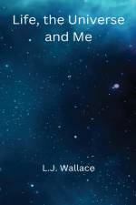 Life, the Universe and Me af L. J. Wallace