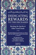 Dedicating Rewards to the Deceased: Reciting the Quran & Other Good Deeds af Muhammad Fawaz An-Nimr
