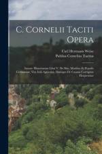 C. Cornelii Taciti Opera: Insunt: Historiarum Libri V. De Situ, Moribus Et Populis Germaniae, Vita Iulii Agricolae, Dialogus De Caussis Corrupta af Publius Cornelius Tacitus
