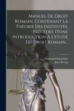 Manuel De Droit Romain, Contenant La Théorie Des Institutes, Précédée D'une Introduction À L'étude Du Droit Romain... af Ferdinand Mackeldey