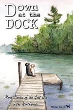 Down at the Dock: More Stories of the Good Life in the Northwoods af Mike Lein