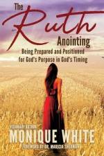 The Ruth Anointing: Being Prepared and Positioned for God's Purpose in God's Timing af Hazel Murphy