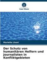 Der Schutz von humanitären Helfern und Journalisten in Konfliktgebieten af Murielle Lhoni