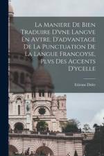 La Maniere De Bien Traduire D'vne Langve En Avtre. D'advantage De La Punctuation De La Langue Francoyse, Plvs Des Accents D'ycelle af Etienne Dolet