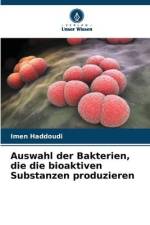 Auswahl der Bakterien, die die bioaktiven Substanzen produzieren af Imen Haddoudi