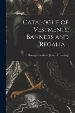 Catalogue of Vestments, Banners and Regalia .. af Benziger Brothers