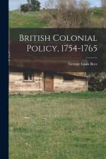British Colonial Policy, 1754-1765 af George Louis Beer