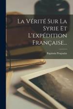 La Vérité Sur La Syrie Et L'expédition Française... af Baptistin Poujoulat