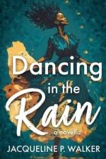 Dancing in the Rain af Jacqueline P. Walker