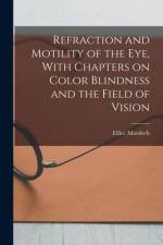 Refraction and Motility of the Eye, With Chapters on Color Blindness and the Field of Vision af Ellice Murdoch Alger