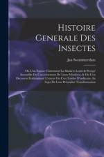Histoire Generale Des Insectes: Ou L'on Expose Clairement La Maniere Lente & Presqu' Insensible De L'accroisement De Leurs Membres, & Ou L'on Decouvre af Jan Swammerdam