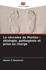 Le névrome de Morton : étiologie, pathogénie et prise en charge af Hazem Z Hassouna
