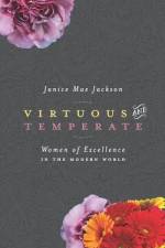 Virtuous & Temperate: Women of Excellence in the Modern World af Janice Mae Jackson