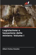 Legislazione e tassazione delle miniere: Volume I af Albert Kalau Kaseke