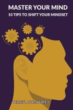 Master Your Mind: 10 Tips to Shift Your Mindset af Terryl Humphrey