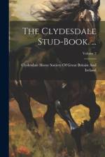 The Clydesdale Stud-Book. ...; Volume 2 af Clydesdale Horse Society of Great Bri