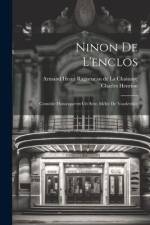 Ninon de l'enclos; comédie historique en un acte, mélée de vaudevilles af Charles Henrion