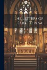 The Letters of Saint Teresa; af Anonymous