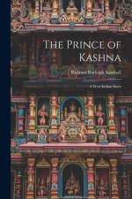 The Prince of Kashna: A West Indian Story af Richard Burleigh Kimball