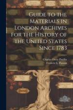 Guide to the Materials in London Archives for the History of the United States Since 1783 af Charles Oscar Paullin