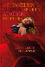 Die Tänzerin auf den Spuren Adalbert Stifters af Margarete Schopper
