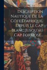 Description Nautique De La Côte D'afrique, Depuis Le Cap Blanc Jusqu'au Cap Formose... af Anonymous