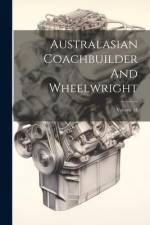Australasian Coachbuilder And Wheelwright; Volume 14 af Anonymous