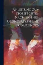 Anleitung Zum Stossfechten Nach Eigenen Grundsätzen Und Erfahrungen af J. Segers