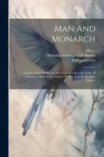 Man And Monarch: A Poem Delivered Before The Thursday Evening Club, 19 February, 1903, At The House Of Mrs. Isabella (stewart) Gardner af William Everett